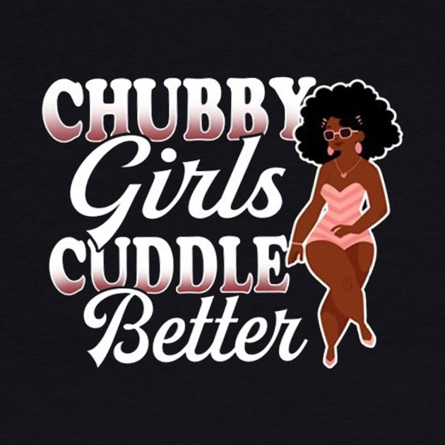 Chubby Girl Cuddle Better Funny Chubby Costume by Pretr=ty